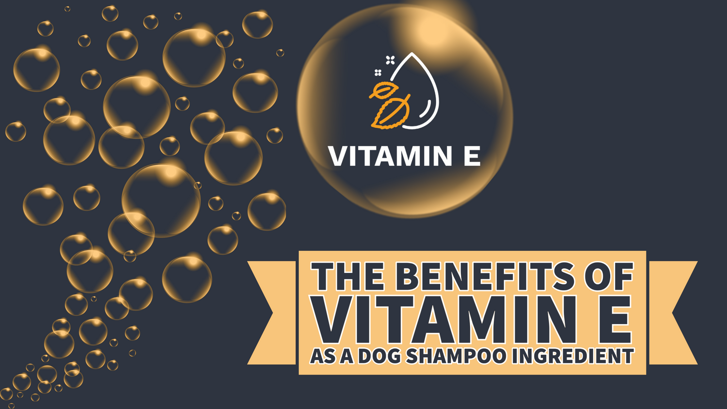 Shampoo bubbles against a dark background and the text THE BENEFITS OF VITAMIN E AS A DOG SHAMPOO INGREDIENT