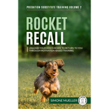 ROCKET RECALL - Unleash Your Dog’s Desire to Return to You Through Motivation-Based Training