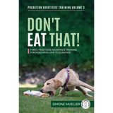 DON’T EAT THAT - Force-Free Food Avoidance Training for Dogs Who Love to Scavenge